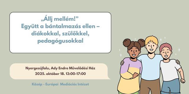 "Állj mellém!" Együtt a bántalmazás ellen- diákokkal, szülőkkel, pedagógusokkal